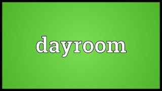 Dayroom Meaning [upl. by Nilekcaj]