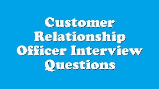 Customer Relationship Officer Interview Questions [upl. by Alysia]