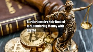 Cartier Jewelry Heir Busted for Laundering Money with Crypto [upl. by Garv578]