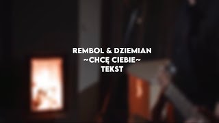 Rembol amp Dziemian  Chcę Ciebie  TEKST [upl. by Rosa]