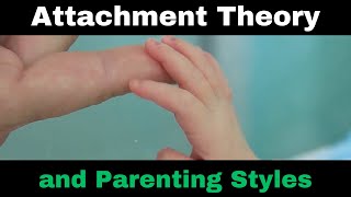 Attachment Theory and Parenting Styles [upl. by Fira898]