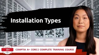 CompTIA A Core 2 2201102  Installation Types  Exam Objective 19  Course Training Video [upl. by Rodama]