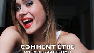 COMMENT ÊTRE UNE VÉRITABLE FEMME [upl. by Anillehs]