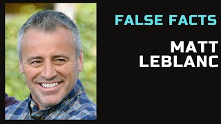 False Facts  Matt LeBlanc [upl. by Ymaral269]