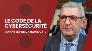 Le Code de la cybersécurité vu par le fondateur du FIC [upl. by Etna]