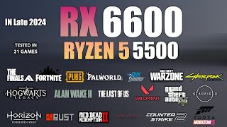 RX 6600  Ryzen 5 5500  Test in 21 Games In Late 2024 [upl. by Acinhoj693]