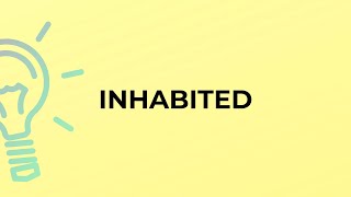 What is the meaning of the word INHABITED [upl. by Nappy]