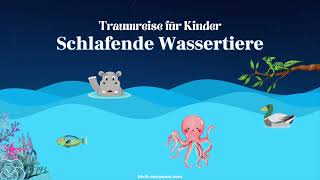 Traumreise für Kinder zum Einschlafen  Schlafende Wassertiere  Geschichte zum Schlafen über Tiere [upl. by Sheba424]