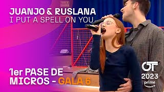 “I PUT A SPELL ON YOU” – JUANJO y RUSLANA  PRIMER PASE DE MICROS GALA 6  OT2023 [upl. by Enaej]