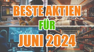 Die 4 BESTEN AKTIEN für einen KAUF im JUNI 2024 [upl. by Cosette629]