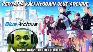 Pertama Kali Nyobain Blue ArchiveSekalian Nobar GTA VI Trailer Rilis Cuy [upl. by Yerrok562]