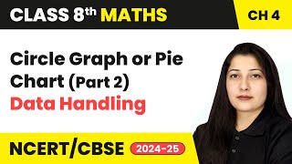 Circle Graph or Pie Chart Part 2  Data Handling  Class 8 Mathematics Chapter 4  CBSE 202425 [upl. by Giacobo]