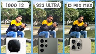 iQOO 12 Camera Test amp Comparison vs iPhone 15 Pro Max vs Samsung S23 Ultra [upl. by Questa]