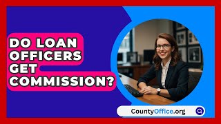 Do Loan Officers Get Commission  CountyOfficeorg [upl. by Jempty]