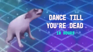 DANCE TILL YOURE DEAD 10 HOURS [upl. by Leirbag271]