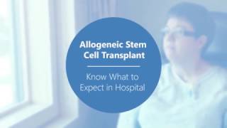 Allogeneic Stem Cell Transplant  Know What to Expect In Hospital Video 1 of 2 [upl. by Yaner844]