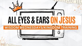 All Eyes amp Ears on Jesus  Wisdom WednesdayKingdom Training  Aeneas Williams [upl. by Towroy]