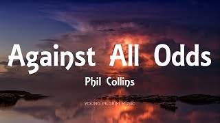 Phil Collins  Against All Odds Lyrics [upl. by Eirok903]