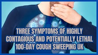 Three symptoms of highly contagious and potentially lethal 100day cough sweeping UK [upl. by Sadirah]