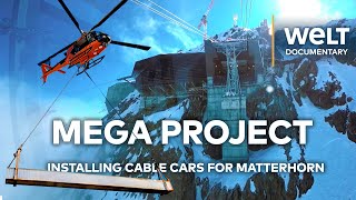 MATTERHORN MEGA PROJECT Building Europe’s Highest Cable Car  WELT Documentary [upl. by Westland519]