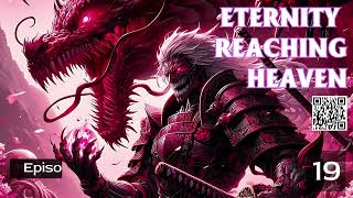 Eternity Reaching Heaven Episode 19 Audio Mythic Realms [upl. by Ire]