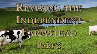 Reviving the Independent Farmstead Part 3 [upl. by Milore]