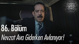 Nevzat ava giderken avlanıyor  Eşkıya Dünyaya Hükümdar Olmaz 86 Bölüm [upl. by Oremoh181]