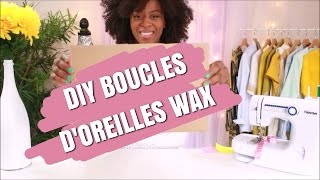 DIY BOUCLES DOREILLES WAX  Latelier de princesse [upl. by Annovahs]