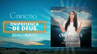 ONIPRESENÇA DE DEUS  ROSANA GONÇALVES [upl. by Niletac377]