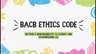 BCBA exam BACB ethics code Section 3—Responsibility to Clients and Stakeholders 2 [upl. by Ecydnak]