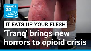 It eats up your flesh Tranq the new drug worsening Americas opioid epidemic • FRANCE 24 [upl. by Editha]