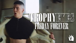 Trophy Eyes  Friday Forever Official Music Video [upl. by Niassuh616]