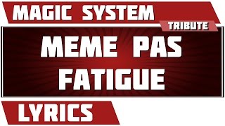 Paroles Meme Pas Fatigue  Magic System tribute [upl. by Elleon]