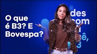 O que é B3 E Bovespa São a mesma coisa  Descomplicaê B3 [upl. by Atiuqrahc]