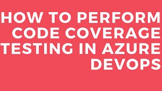 HOW TO PERFORM CODE COVERAGE TESTING IN AZURE DEVOPS [upl. by Kciredor192]