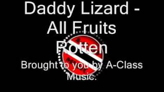 Daddy Lizard  All Fruits Rottenwmv [upl. by Tichonn]