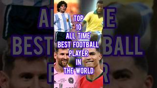 Top ten all time best football player in the world shorts short shortvideo [upl. by Gnourt666]