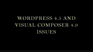 WordPress 4 5 and Visual Composer 4 9 Issues [upl. by Lange105]