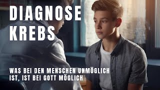 Diagnose Krebs  Was bei den Menschen unmöglich ist ist bei Gott möglich [upl. by Shivers355]