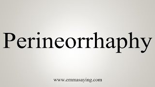 How To Say Perineorrhaphy [upl. by Ecire]