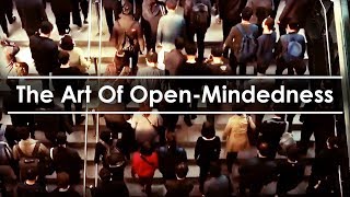 How To Become Smarter  The Art Of OpenMindedness [upl. by Epul]