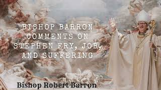 Bishop Barron Comments on Stephen Fry Job and Suffering [upl. by Beaner163]