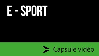 Esport  Capsule vidéo [upl. by Staw759]