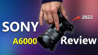 Sony A6000 Review in 2022 [upl. by Aehsat84]