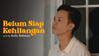 Stevan Pasaribu  Belum Siap Kehilangan Cover by Aulia Rahman [upl. by Anitsirhc]