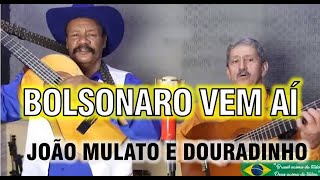 Bolsonaro vem aí  João Mulato e Douradinho 2018 [upl. by Irac]