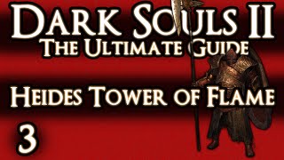 DARK SOULS 2  THE ULTIMATE GUIDE  PART 3  HEIDES TOWER OF FLAME  CATHEDRAL OF BLUE [upl. by Aaren]