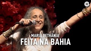 Maria Bethânia  quotFeita na Bahiaquot Ao Vivo – Amor Festa Devoção [upl. by Eyaj]