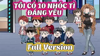 Full Version 1 │ Tôi Có 10 Nhóc Tì Đáng Yêu │ Thiết Review [upl. by Nesyt225]