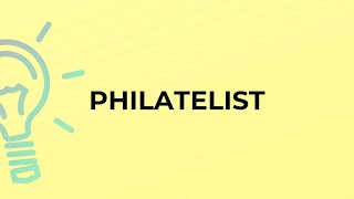 What is the meaning of the word PHILATELIST [upl. by Anayia]